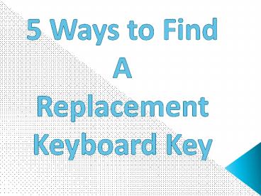 5 Ways to Find A Replacement Keyboard Key
