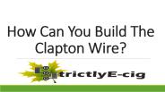 How Can You Build The Clapton Wire