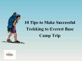 10 Tips to Make Successful Trekking to Everest Base Camp Trip PowerPoint PPT Presentation