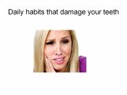 Daily habits that damage your teeth