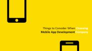 Things to Consider When Choosing Mobile App Development Company