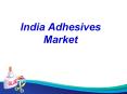 India Adhesives Market PowerPoint PPT Presentation