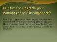 Is it time to upgrade your gaming console in Singapore?