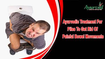 Ayurvedic Treatment For Piles To Get Rid Of Painful Bowel Movements