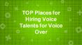 TOP Places For Hiring Voice Talents For Voice Over PowerPoint PPT Presentation