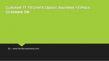 Cuisinart 77-10 Chef's Classic Stainless 10-Piece Cookware Set Review