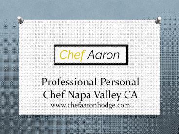 Professional Personal Chef Napa Valley CA - www.chefaaronhodge.com (1)