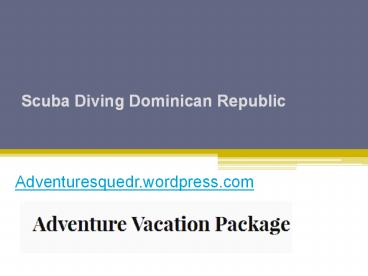 Scuba Diving Dominican Republic - Adventuresque.com