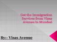 Get the Immigration Services from Visas Avenue in Mumbai PowerPoint PPT Presentation