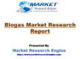 Biogas Market, Biogas Market Research, Biogas Market Report, Biogas Market Growth, Biogas Market Size PowerPoint PPT Presentation