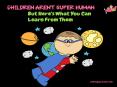 Children Aren’t Super Human, But Here’s What You Can Learn From Them PowerPoint PPT Presentation