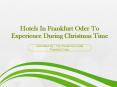 Hotels In Frankfurt Oder To Experience During Christmas Time PowerPoint PPT Presentation