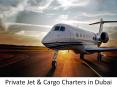 Private Jet & Cargo Charters in Dubai PowerPoint PPT Presentation