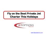 Fly on the Best Private Jet Charter This Holidays