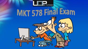 MKT 578 Final Exam and MKT 578 Final Exam Calculator - Uop e tutors