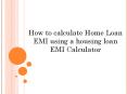 How to Calculate Home Loan EMI using a Housing Loan EMI Calculator PowerPoint PPT Presentation
