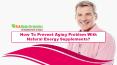 How To Prevent Aging Problem With Natural Energy Supplements? PowerPoint PPT Presentation