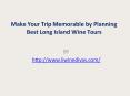 Make Your Trip Memorable by Planning Best Long Island Wine Tours PowerPoint PPT Presentation