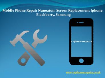 Mobile Phone Repair Nuneaton,  Screen Replacement Iphone, Blackberry, Samsung