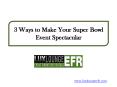 3 Ways to Make Your Super Bowl Event Spectacular PowerPoint PPT Presentation