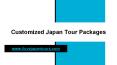 Customized Japan Tour Packages PowerPoint PPT Presentation
