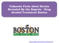 Unknown Facts about Heroin Revealed By the Experts - Drug Alcohol Treatment Boston (1) PowerPoint PPT Presentation