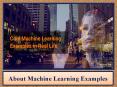 About Machine Learning Examples PowerPoint PPT Presentation