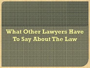 What Other Lawyers Have To Say About The Law