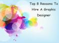 Top 8 Reasons why you should hire a Professional Graphic Designer PowerPoint PPT Presentation