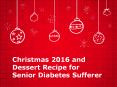 Christmas 2016 and Dessert Recipe for Diabetics Seniors PowerPoint PPT Presentation