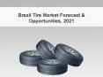 Brazil Tire Market Forecast 2021: Aarkstore PowerPoint PPT Presentation