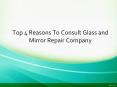 Top 4 Reasons To Consult Glass and Mirror Repair Company PowerPoint PPT Presentation