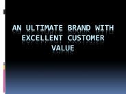 An ultimate brand with excellent customer value