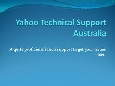 A quite proficient Yahoo support to get your issues fixed