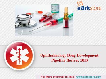 Pipeline review of Ophthalmology Drug Development 2016: Aarkstore