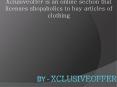 Xclusiveoffer is an online section that licenses shopaholics to buy articles of clothing