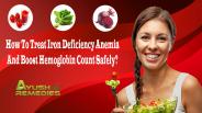 How To Treat Iron Deficiency Anemia And Boost Hemoglobin Count Safely?
