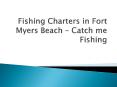 Fishing Charters in Fort Myers Beach – Catch me Fishing PowerPoint PPT Presentation