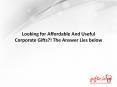 Looking for Affordable And Useful  Corporate Gifts?! The Answer Lies below PowerPoint PPT Presentation