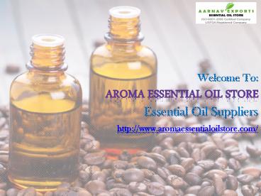 Aroma Essential  Oil Suppliers provides the best Essential Oil.