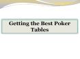 Getting the Best Poker Tables PowerPoint PPT Presentation