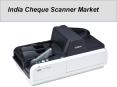 India Cheque Scanner Market PowerPoint PPT Presentation