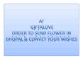 At GiftaLove Order to Send Flower in Bhopal & Convey Your Wishes
