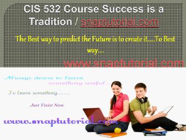 CIS 532 Course Success is a Tradition - snaptutorial.com