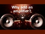 Why add an amplifier?