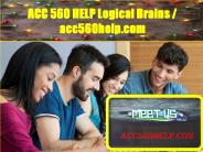 ACC 560 HELP Logical Brains / acc560help.com