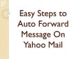 Easy Steps to Auto Forward Message On Yahoo Mail PowerPoint PPT Presentation
