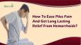 How To Ease Piles Pain And Get Long Lasting Relief From Hemorrhoids? PowerPoint PPT Presentation
