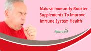 Natural Immunity Booster Supplements To Improve Immune System Health