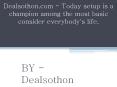 Dealsothon.com - Today setup is a champion among the most basic consider everybody's life. PowerPoint PPT Presentation